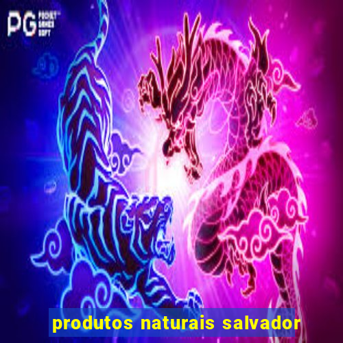 produtos naturais salvador